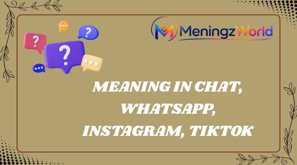 Meaning in Chat, WhatsApp, Instagram, TikTok