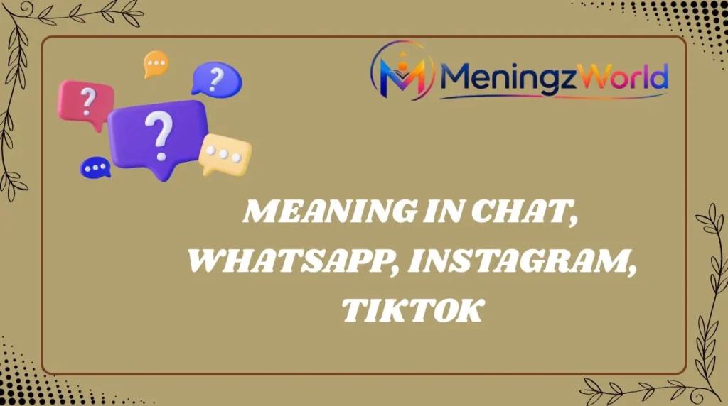 Meaning in Chat, WhatsApp, Instagram, TikTok