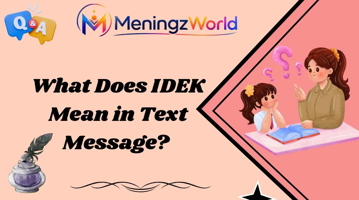 What Does IDEK Mean in Text Message?
