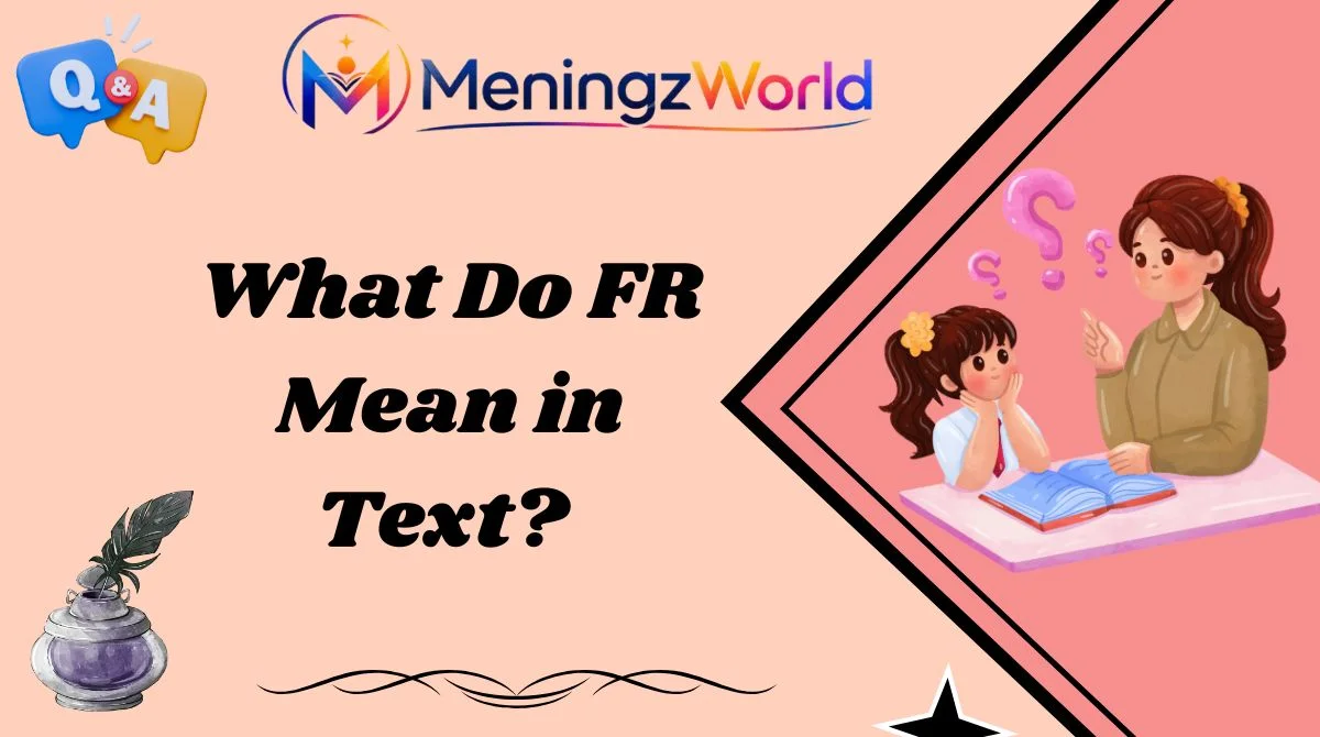 What Do FR Mean in Text?