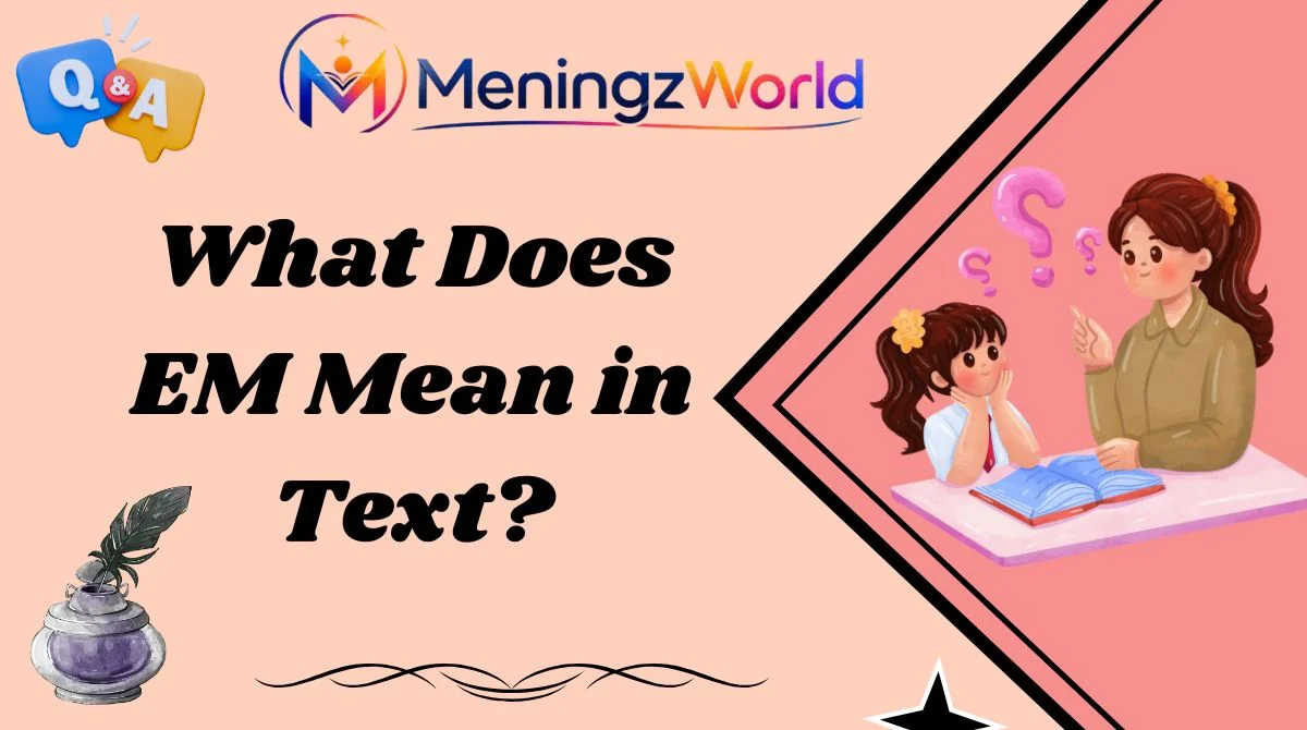 What Does EM Mean in Text?