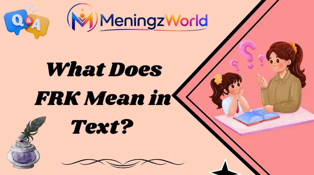What Does FRK Mean in Text?