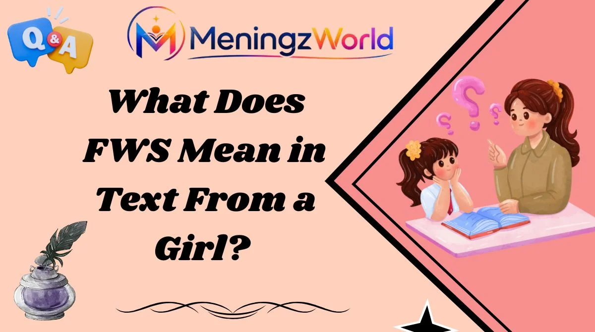 What Does FWS Mean in Text From a Girl?