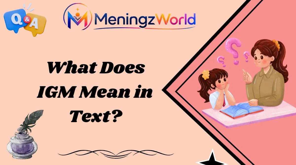 What Does IGM Mean in Text?