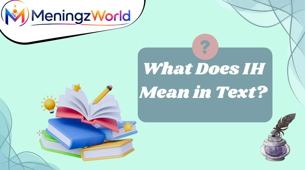 What Does IH Mean in Text?