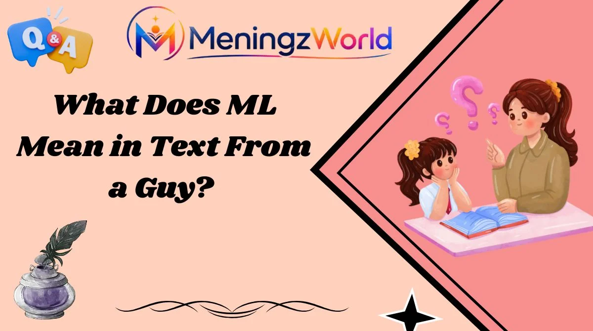 What Does ML Mean in Text From a Guy?