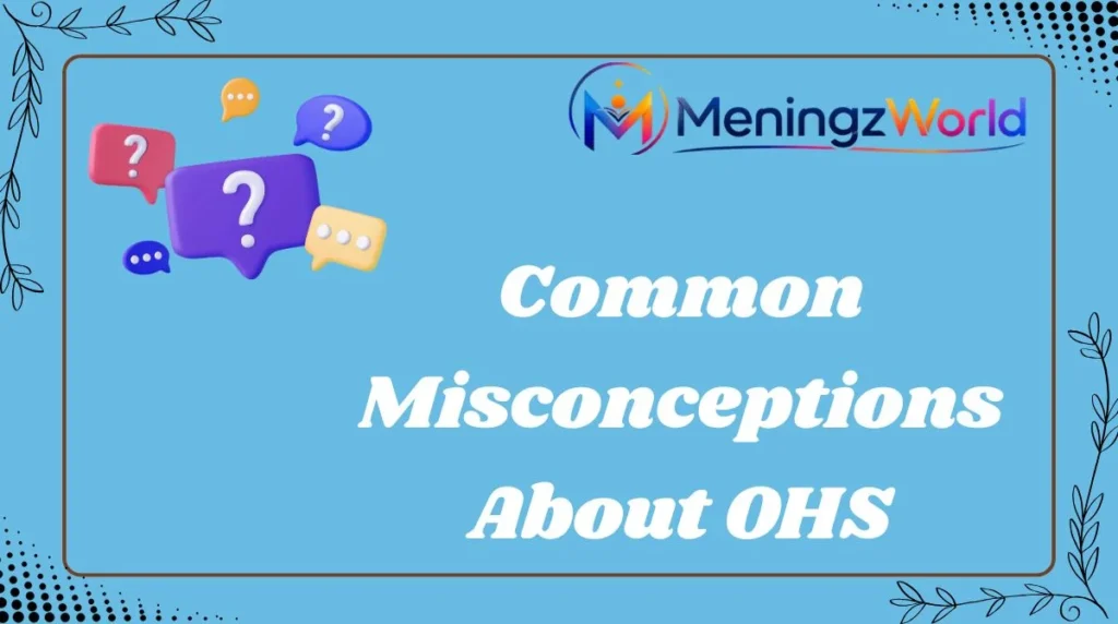 Common Misconceptions About OHS