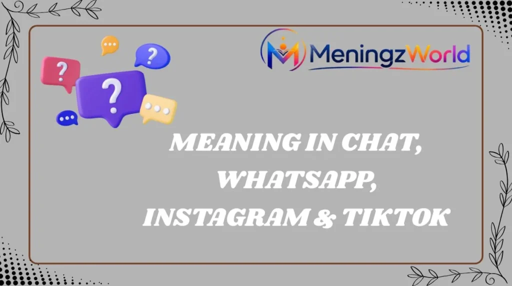 Meaning in Chat, WhatsApp, Instagram & TikTok