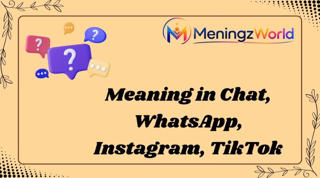 Meaning in Chat, WhatsApp, Instagram, TikTok