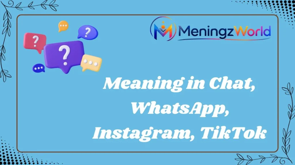Meaning in Chat, WhatsApp, Instagram, TikTok