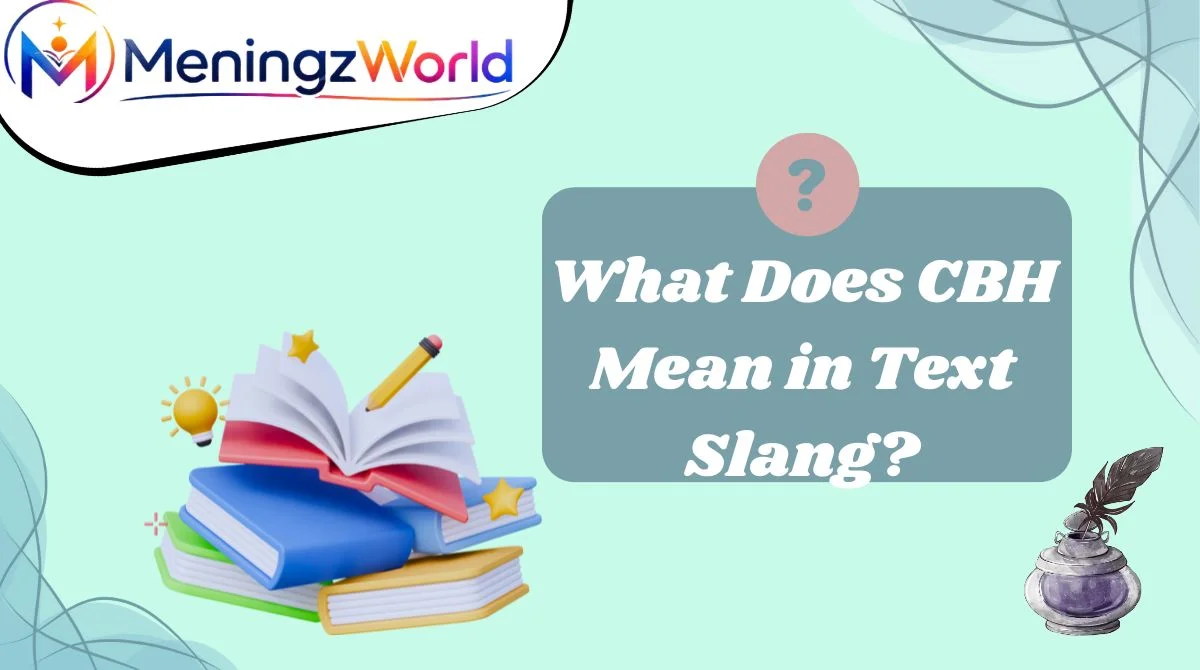 What Does CBH Mean in Text Slang?