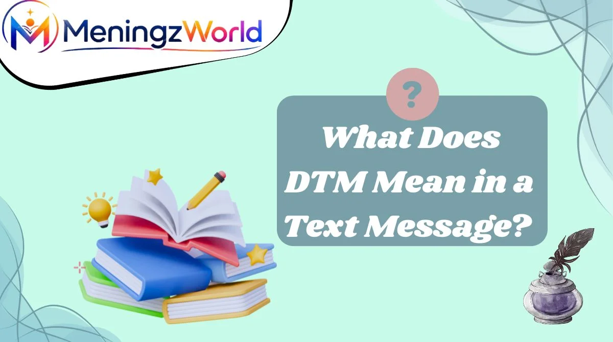What Does DTM Mean in a Text Message?
