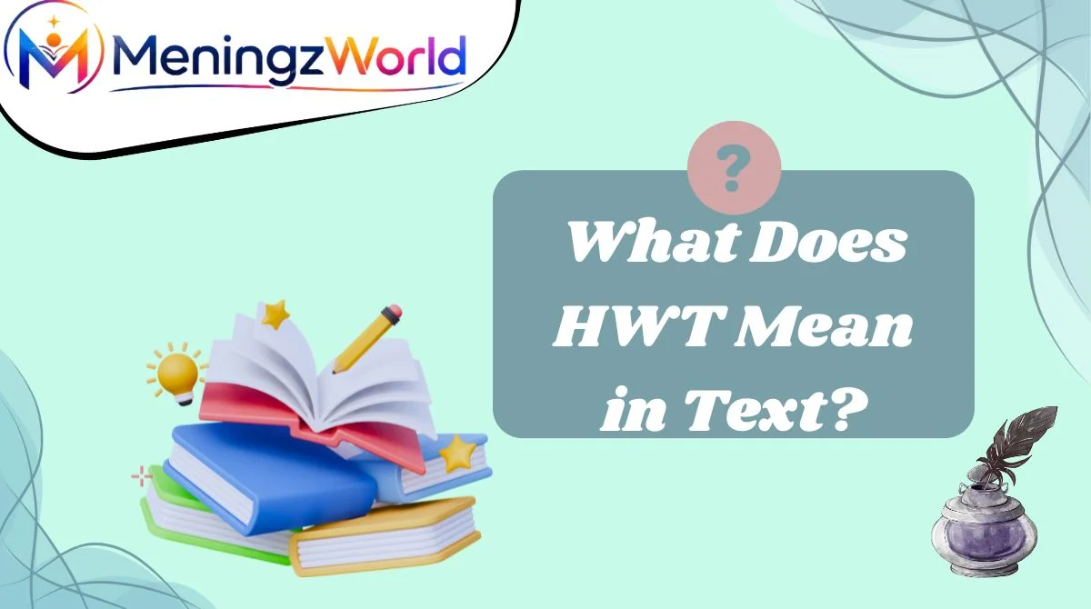 What Does HWT Mean in Text?
