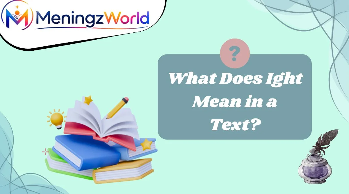 What Does Ight Mean in a Text?