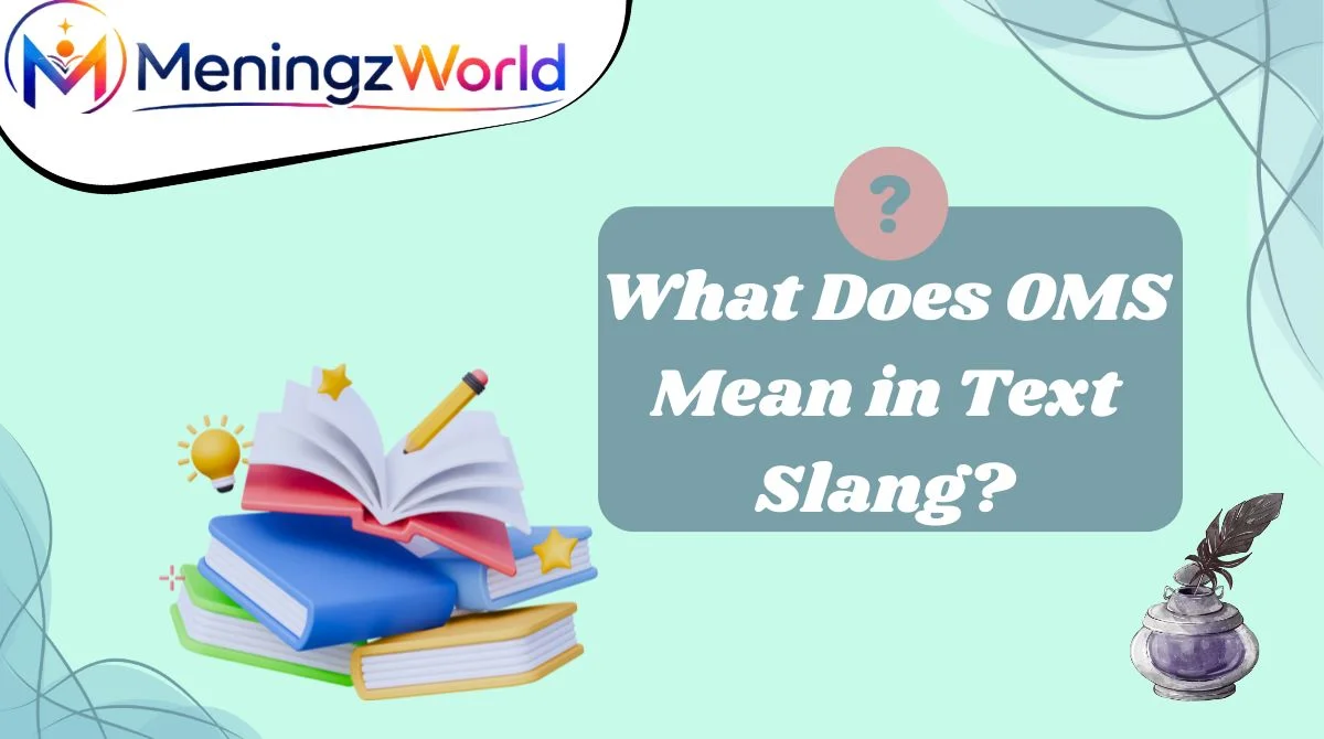 What Does OMS Mean in Text Slang?