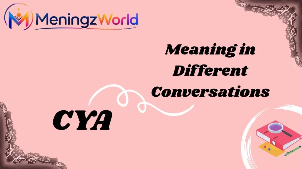 CYA Meaning in Different Conversations