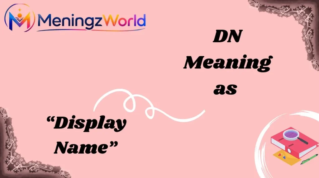 DN Meaning as “Display Name”