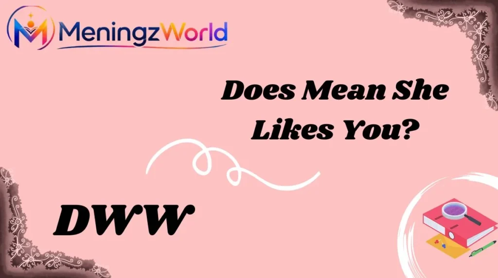 Does DWW Mean She Likes You?