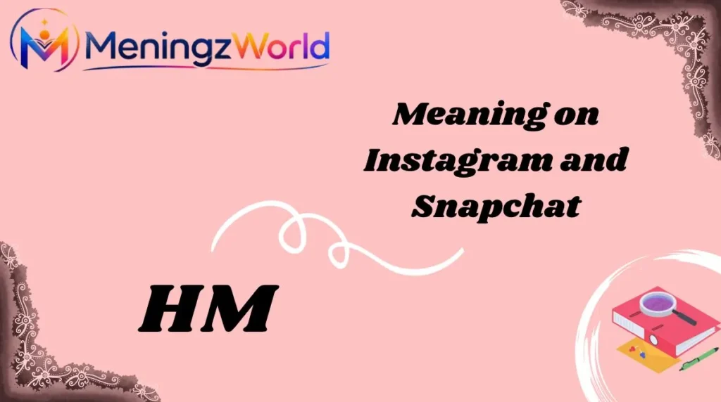 HM Meaning on Instagram and Snapchat