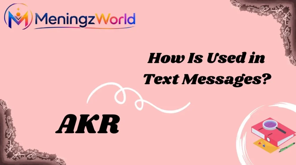 How Is AKR Used in Text Messages?