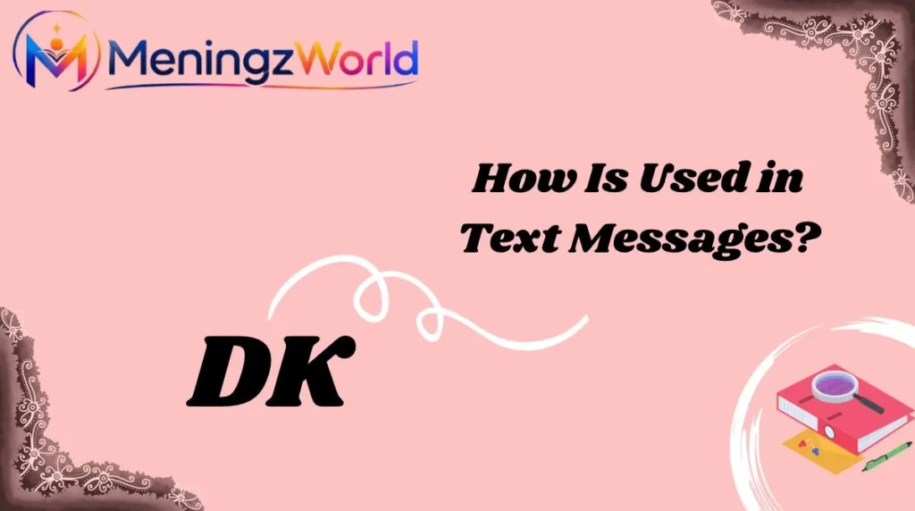How Is DK Used in Text Messages?