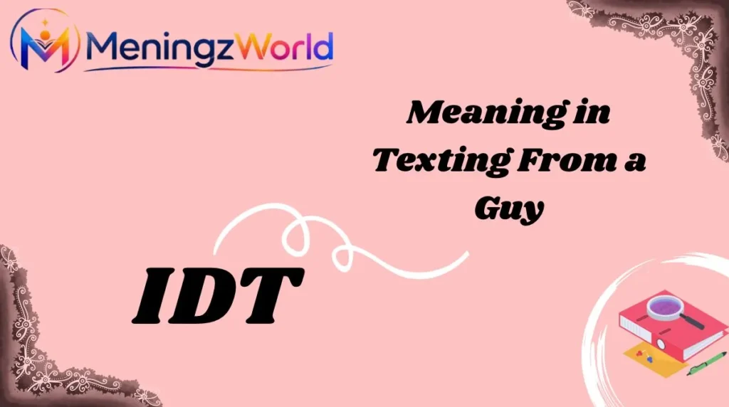 IDT Meaning in Texting From a Guy