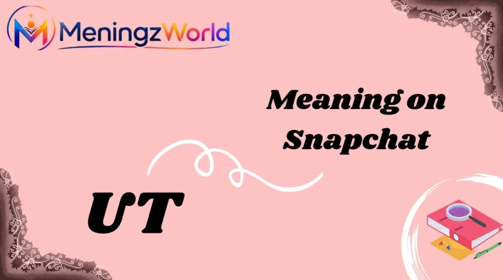 UT Meaning on Snapchat