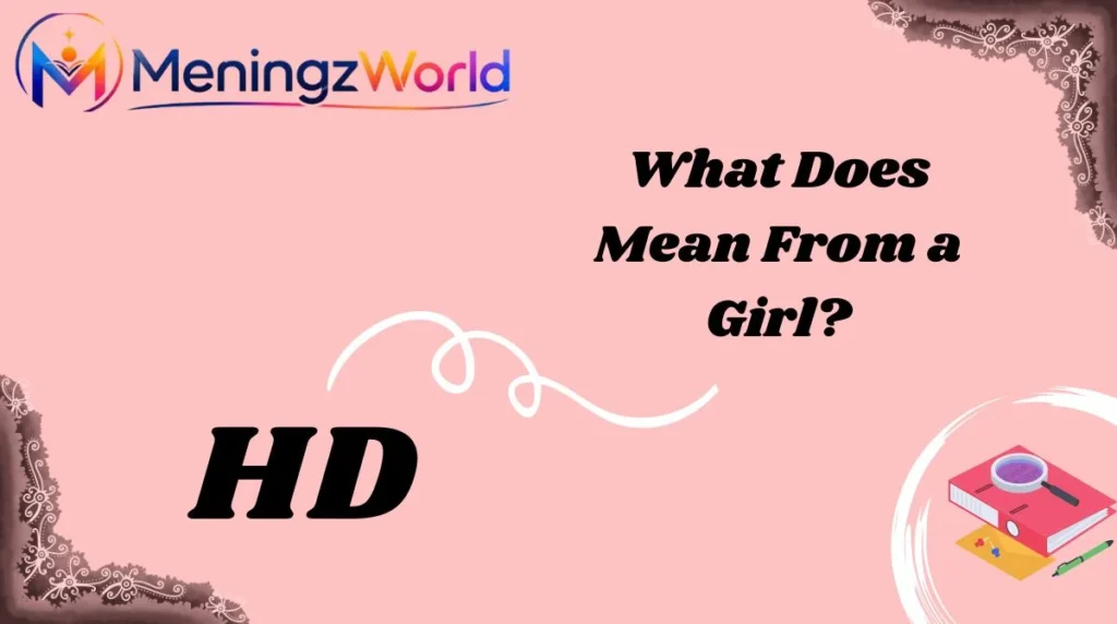 What Does HD Mean From a Girl?