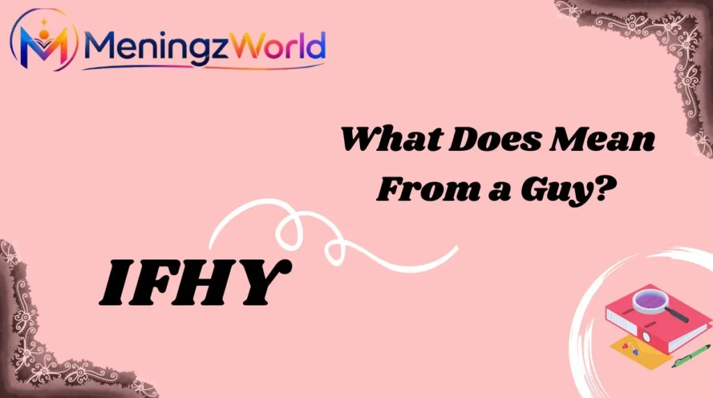 What Does IFHY Mean From a Guy?
