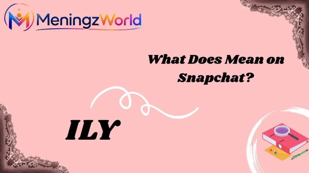 What Does ILY Mean on Snapchat?