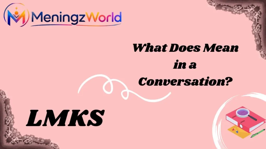 What Does LMKS Mean in a Conversation?