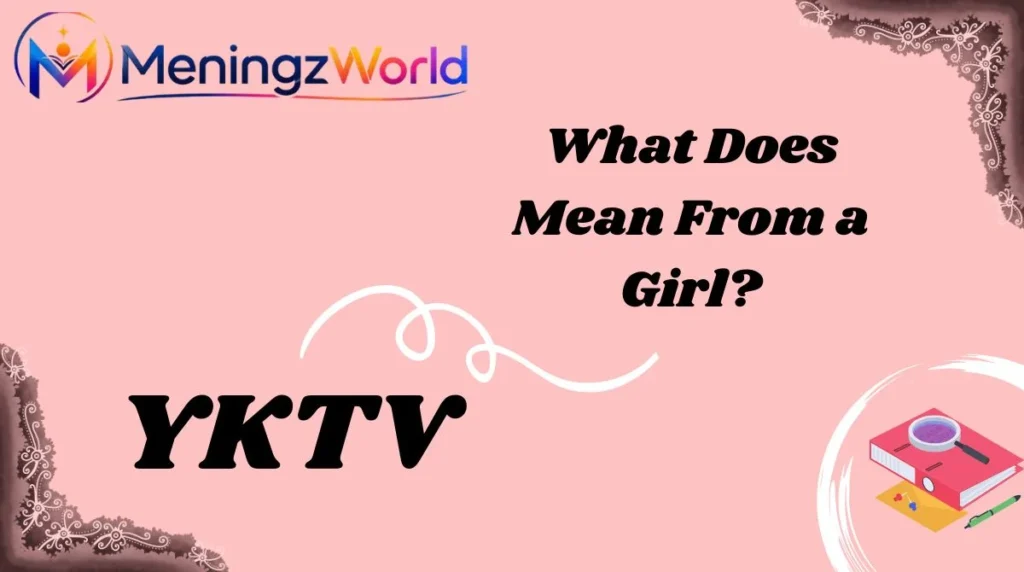 What Does YKTV Mean From a Girl?