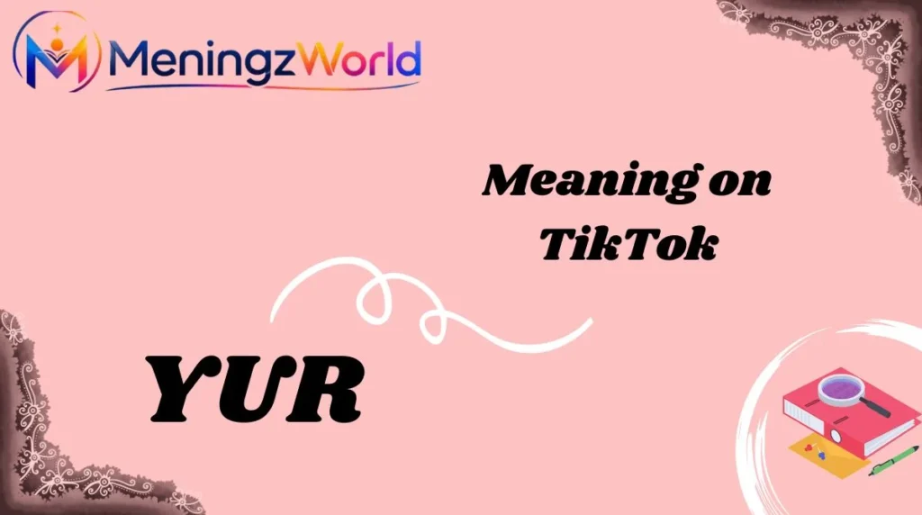 YUR Meaning on TikTok